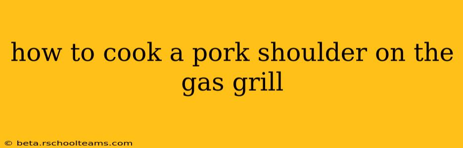 how to cook a pork shoulder on the gas grill