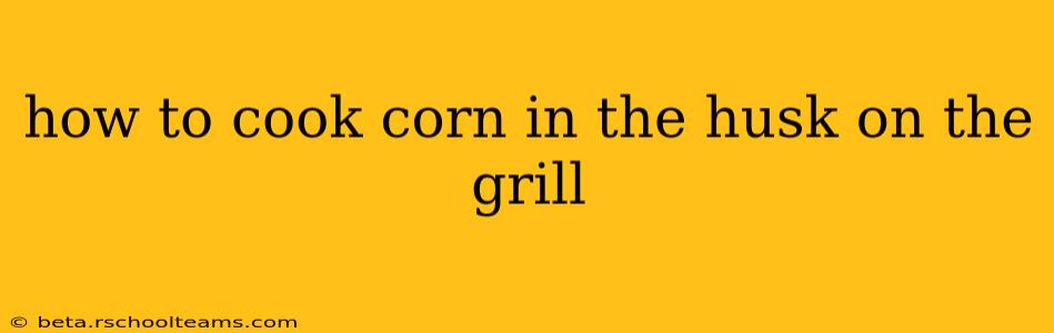 how to cook corn in the husk on the grill