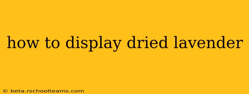 how to display dried lavender