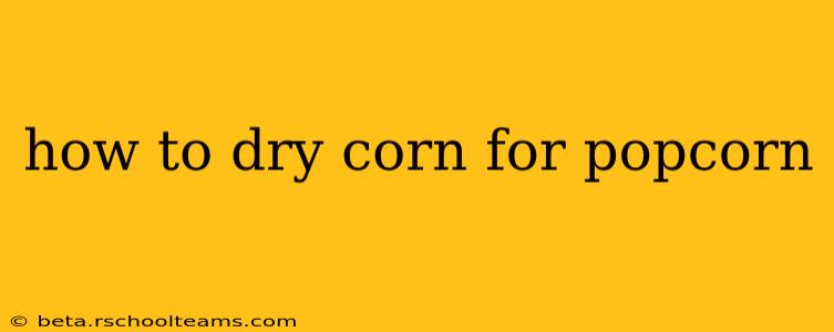 how to dry corn for popcorn