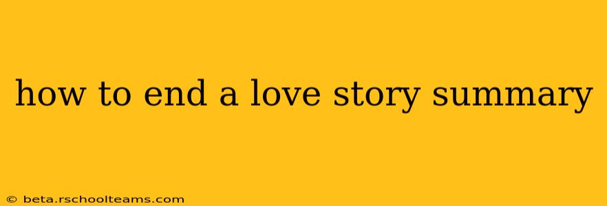 how to end a love story summary