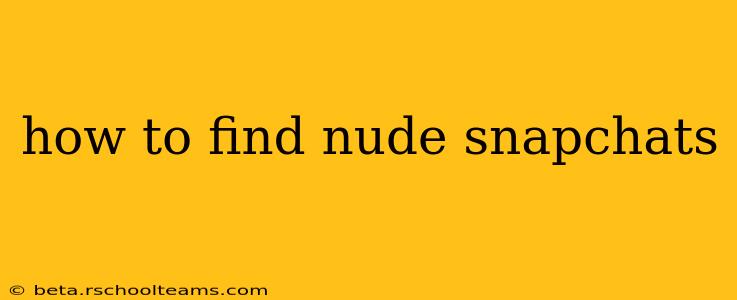 how to find nude snapchats