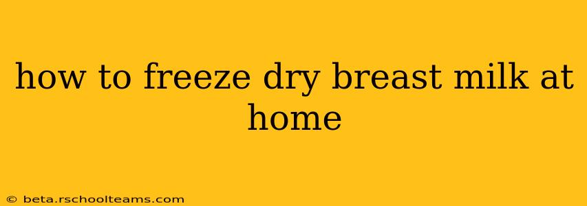 how to freeze dry breast milk at home