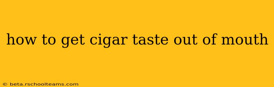 how to get cigar taste out of mouth