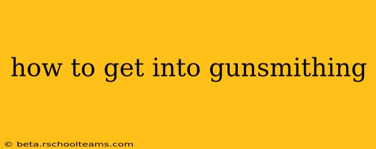 how to get into gunsmithing
