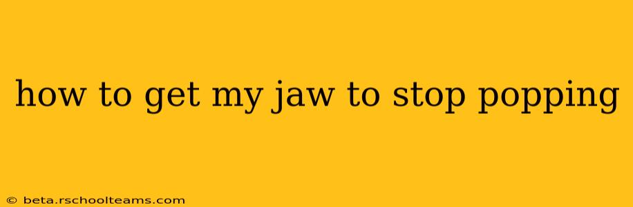 how to get my jaw to stop popping