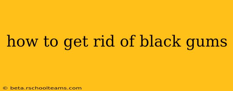 how to get rid of black gums