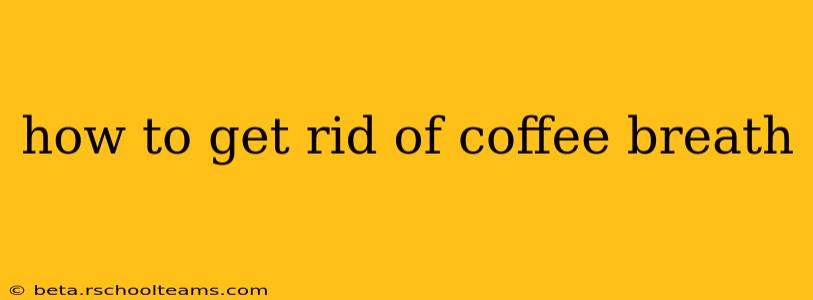 how to get rid of coffee breath