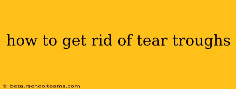 how to get rid of tear troughs