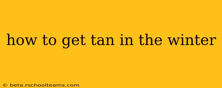 how to get tan in the winter