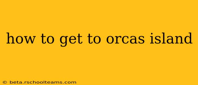 how to get to orcas island