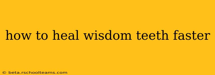 how to heal wisdom teeth faster