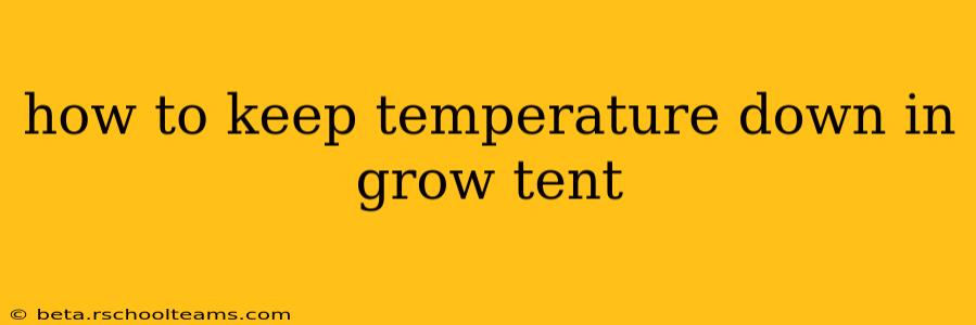how to keep temperature down in grow tent