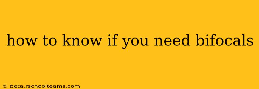 how to know if you need bifocals