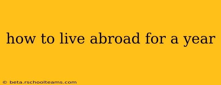 how to live abroad for a year