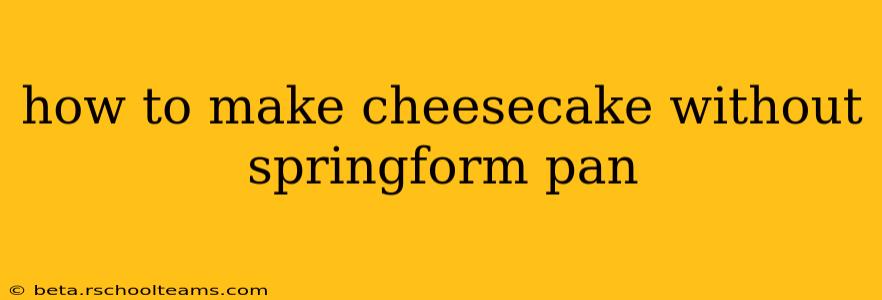 how to make cheesecake without springform pan