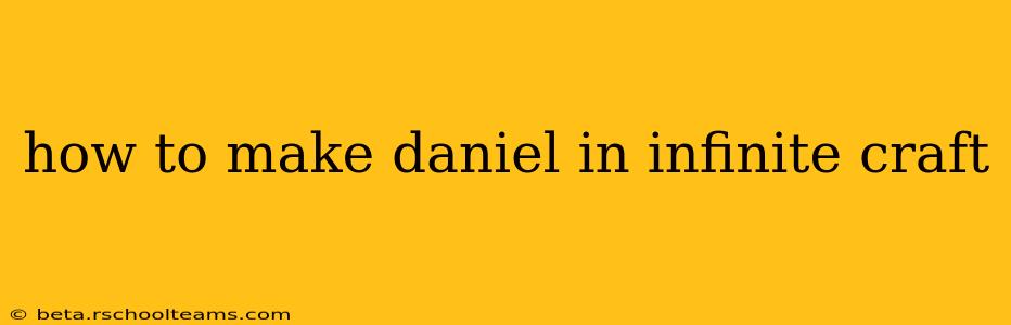 how to make daniel in infinite craft