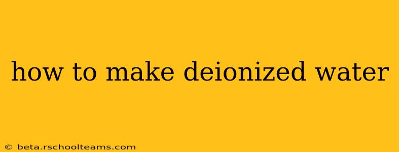 how to make deionized water
