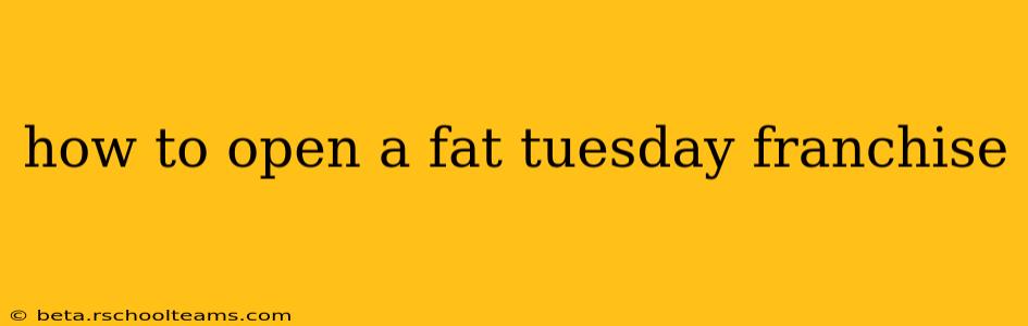 how to open a fat tuesday franchise