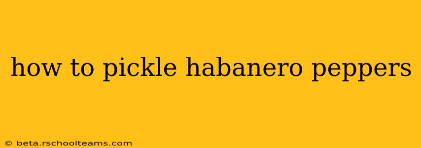 how to pickle habanero peppers
