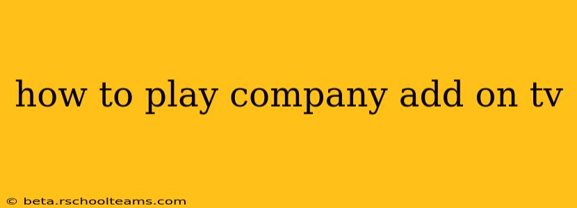 how to play company add on tv