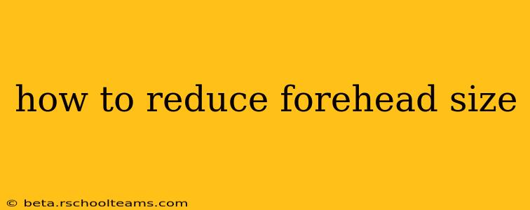 how to reduce forehead size