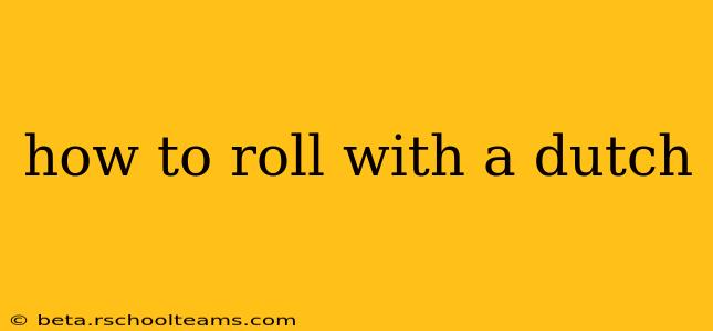 how to roll with a dutch