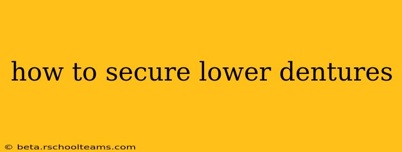 how to secure lower dentures