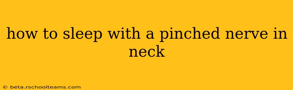 how to sleep with a pinched nerve in neck