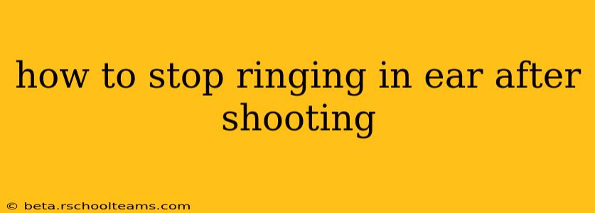 how to stop ringing in ear after shooting
