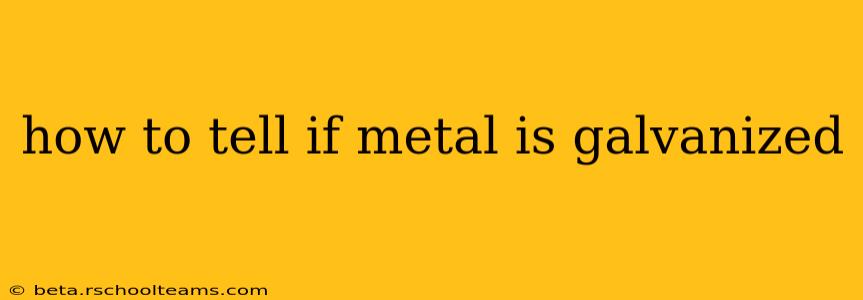 how to tell if metal is galvanized