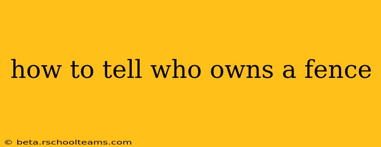 how to tell who owns a fence