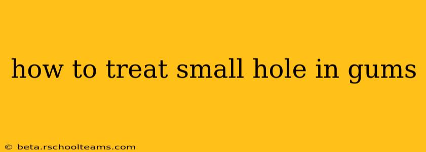 how to treat small hole in gums