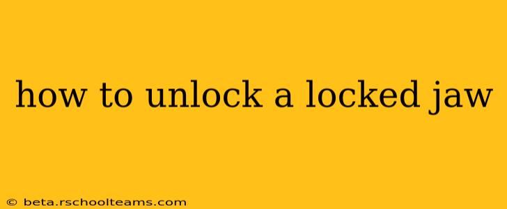 how to unlock a locked jaw