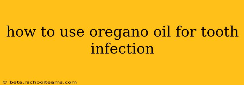 how to use oregano oil for tooth infection