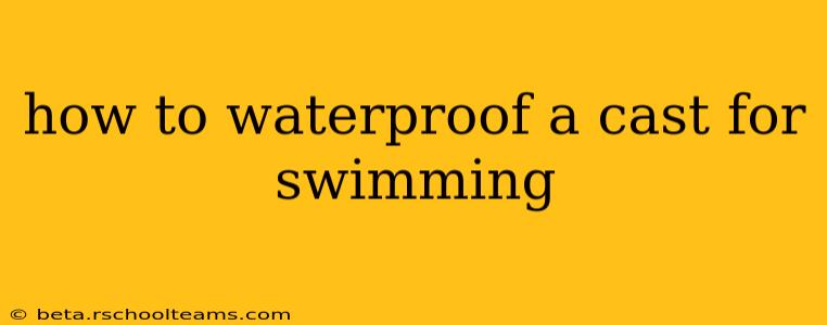 how to waterproof a cast for swimming