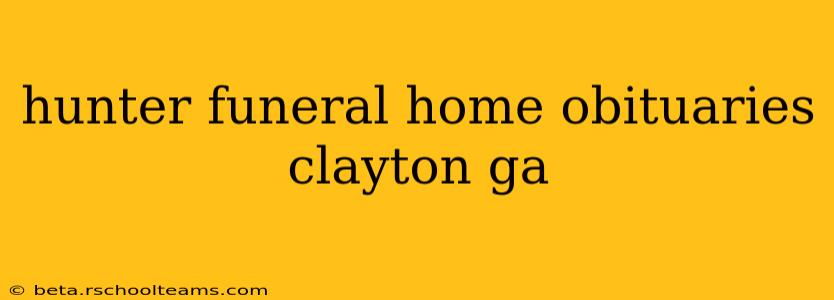 hunter funeral home obituaries clayton ga