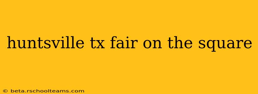 huntsville tx fair on the square