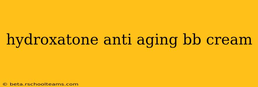 hydroxatone anti aging bb cream