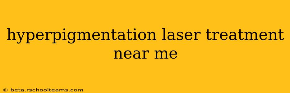 hyperpigmentation laser treatment near me