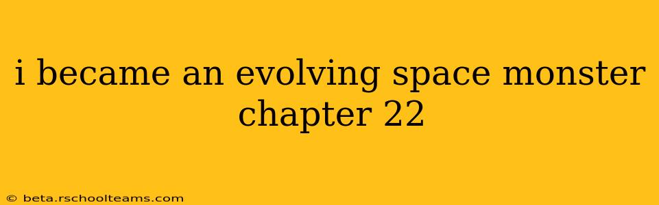 i became an evolving space monster chapter 22