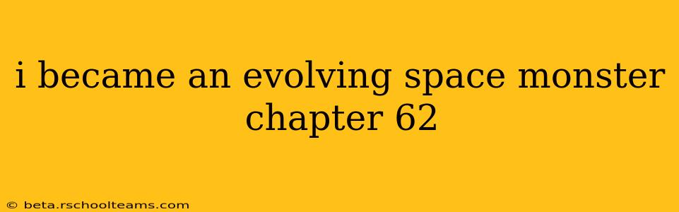 i became an evolving space monster chapter 62