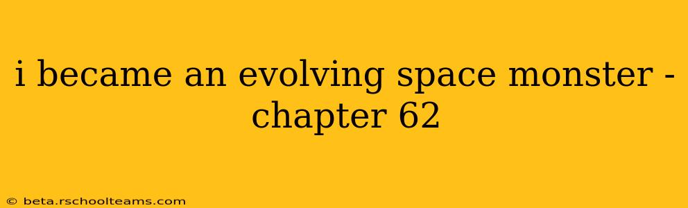 i became an evolving space monster - chapter 62
