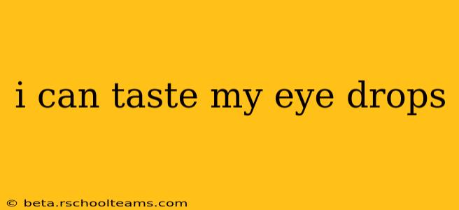 i can taste my eye drops
