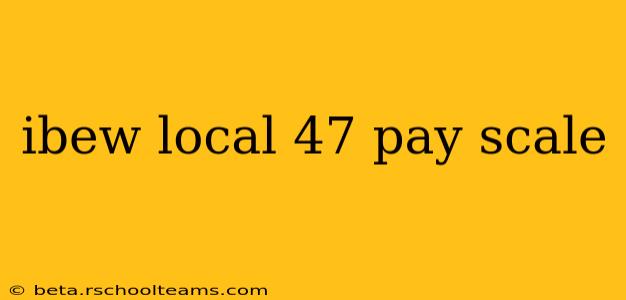 ibew local 47 pay scale