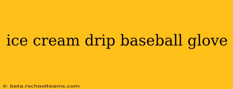 ice cream drip baseball glove