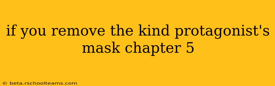 if you remove the kind protagonist's mask chapter 5