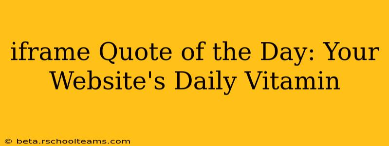 iframe Quote of the Day: Your Website's Daily Vitamin