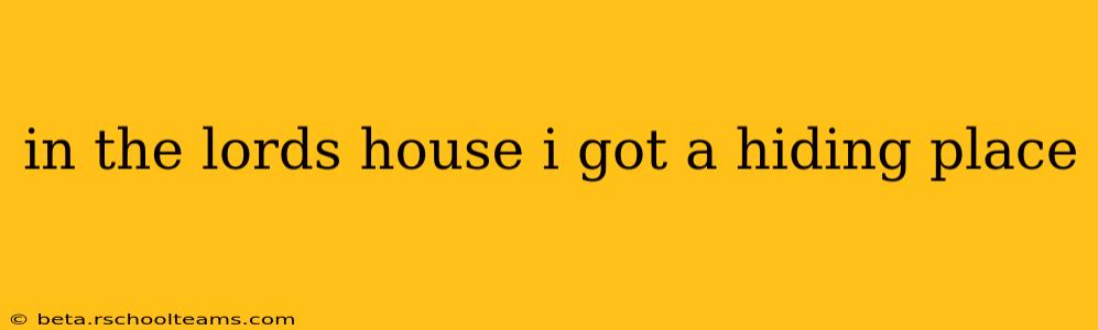 in the lords house i got a hiding place