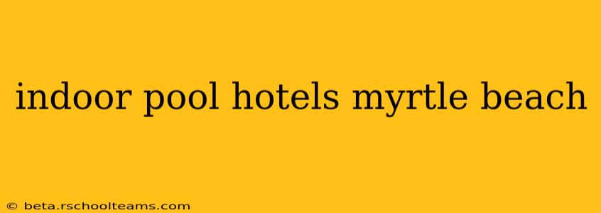 indoor pool hotels myrtle beach